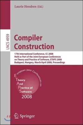 Compiler Construction: 17th International Conference, CC 2008, Held as Part of the Joint European Conferences on Theory and Practice of Softw