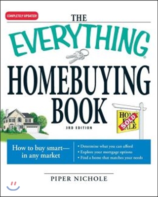 The Everything Homebuying Book: How to Buy Smart -- In Any Market..Determine What You Can Afford...Explore Your Mortgage Options...Find a Home That Ma