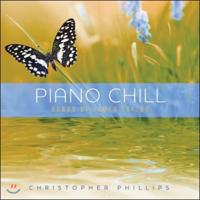 Christopher Phillips - Piano Chill: Songs of James Taylor