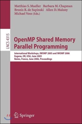 Openmp Shared Memory Parallel Programming: International Workshop, Iwomp 2005 and Iwomp 2006, Eugene, Or, Usa, June 1-4, 2005, and Reims, France, June