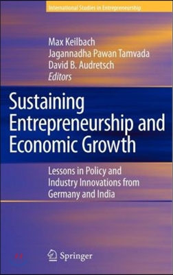 Sustaining Entrepreneurship and Economic Growth: Lessons in Policy and Industry Innovations from Germany and India