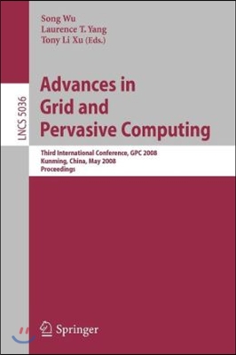 Advances in Grid and Pervasive Computing: Third International Conference, Gpc 2008, Kunming, China, May 25-28, 2008. Proceedings