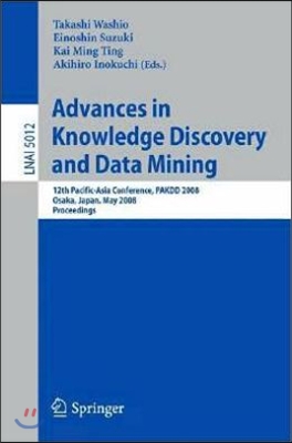 Advances in Knowledge Discovery and Data Mining: 12th Pacific-Asia Conference, Pakdd 2008 Osaka, Japan, May 20-23, 2008 Proceedings