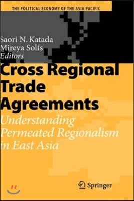Cross Regional Trade Agreements: Understanding Permeated Regionalism in East Asia