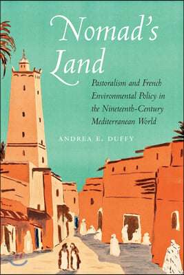 Nomad's Land: Pastoralism and French Environmental Policy in the Nineteenth-Century Mediterranean World