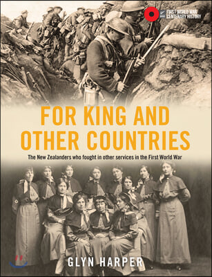 For King and Other Countries: The New Zealanders Who Fought in Other Services in the First World War