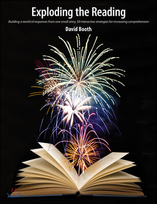 Exploding the Reading: Building a World of Responses from One Small Story, 50 Interactive Strategies for Increasing Comprehension