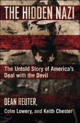 The Hidden Nazi: The Untold Story of America's Deal with the Devil
