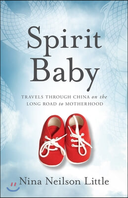 Spirit Baby: Travels Through China on the Long Road to Motherhood