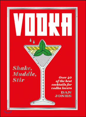 Vodka: Shake, Muddle, Stir