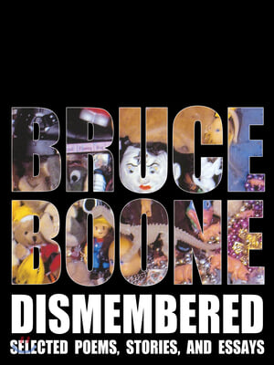 Bruce Boone Dismembered: Selected Poems, Stories, and Essays