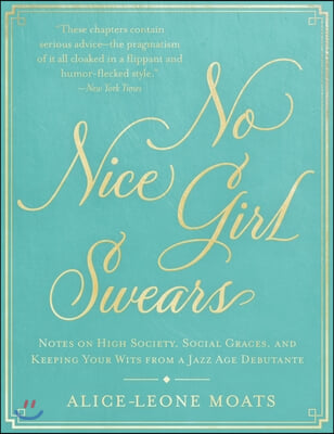 No Nice Girl Swears: Notes on High Society, Social Graces, and Keeping Your Wits from a Jazz-Age Debutante