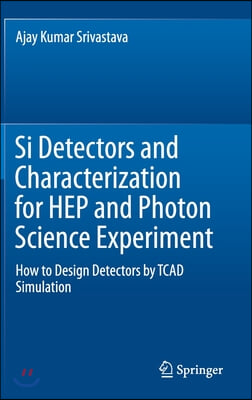 Si Detectors and Characterization for Hep and Photon Science Experiment: How to Design Detectors by TCAD Simulation