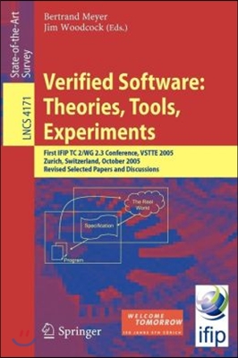 Verified Software: Theories, Tools, Experiments: First IFIP TC 2/WG 2.3 Conference, VSTTE 2005, Zurich, Switzerland, October 10-13, 2005, Revised Sele