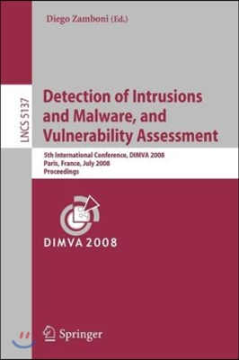 Detection of Intrusions and Malware, and Vulnerability Assessment: 5th International Conference, DIMVA 2008, Paris, France, July 10-11, 2008, Proceedi