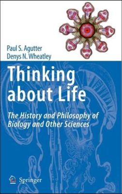 Thinking about Life: The History and Philosophy of Biology and Other Sciences