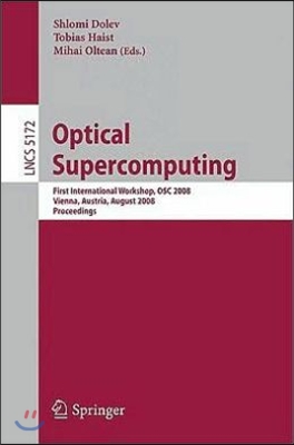 Optical Supercomputing: First International Workshop, Osc 2008, Vienna, Austria, August 26, 2008, Proceedings