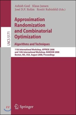 Approximation, Randomization and Combinatorial Optimization. Algorithms and Techniques: 11th International Workshop, Approx 2008 and 12th Internationa