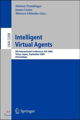 Intelligent Virtual Agents: 8th International Conference, Iva 2008, Tokyo, Japan, September 1-3, 2008, Proceedings