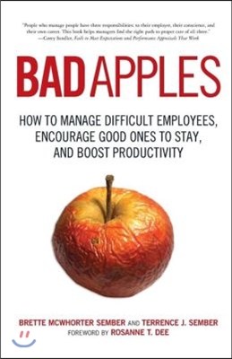 Bad Apples: How to Manage Difficult Employees, Encourage Good Ones to Stay, and Boost Productivity