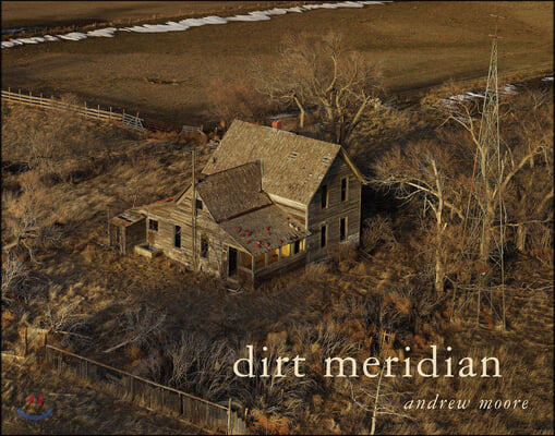 Andrew Moore: Dirt Meridian