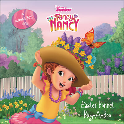 Disney Junior Fancy Nancy: Easter Bonnet Bug-A-Boo: A Scratch &amp; Sniff Story: An Easter and Springtime Book for Kids