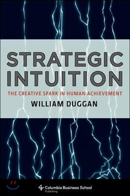 Strategic Intuition: The Creative Spark in Human Achievement