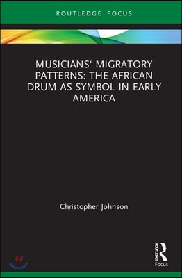 Musicians' Migratory Patterns: The African Drum as Symbol in Early America