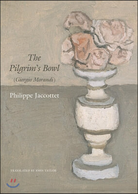 The Pilgrim&#39;s Bowl: (Giorgio Morandi)