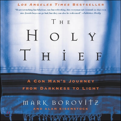 The Holy Thief: A Con Man&#39;s Journey from Darkness to Light