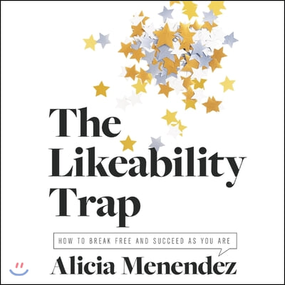 The Likeability Trap Lib/E: How to Break Free and Succeed as You Are