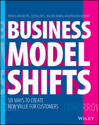 Business Model Shifts: Six Ways to Create New Value for Customers