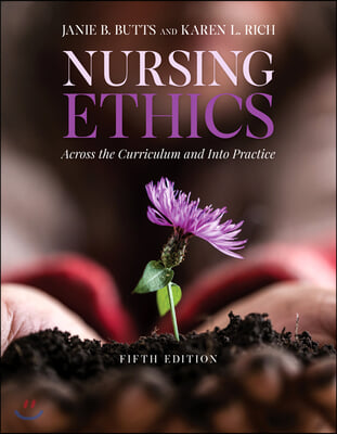 Nursing Ethics: Across the Curriculum and Into Practice: Across the Curriculum and Into Practice