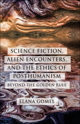 Science Fiction, Alien Encounters, and the Ethics of Posthumanism: Beyond the Golden Rule