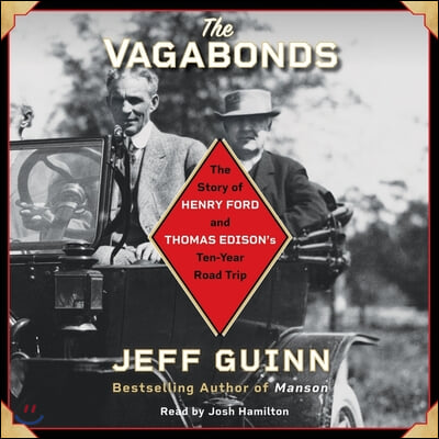 The Vagabonds: The Story of Henry Ford and Thomas Edison&#39;s Ten-Year Road Trip