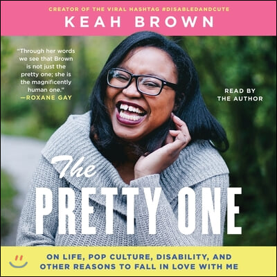 The Pretty One: On Life, Pop Culture, Disability, and Other Reasons to Fall in Love with Me