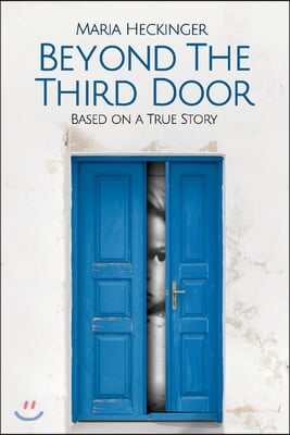 Beyond the Third Door: Based on a True Story Volume 1