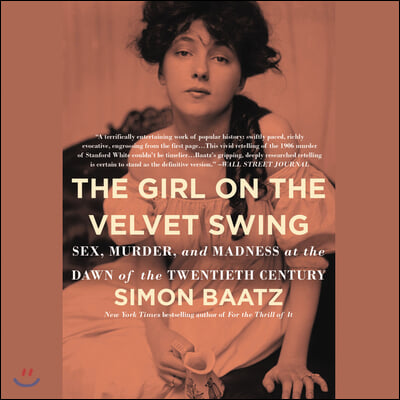 The Girl on the Velvet Swing: Sex, Murder, and Madness at the Dawn of the Twentieth Century