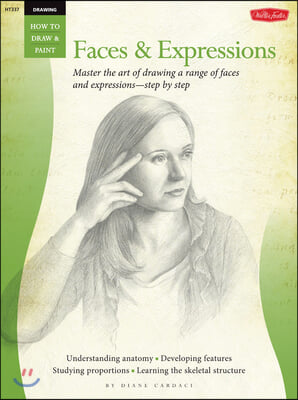 Drawing: Faces &amp; Expressions: Master the Art of Drawing a Range of Faces and Expressions - Step by Step