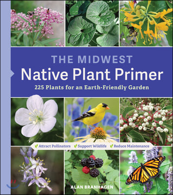 The Midwest Native Plant Primer: 225 Plants for an Earth-Friendly Garden