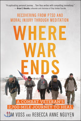 Where War Ends: A Combat Veteran's 2,700-Mile Journey to Heal -- Recovering from Ptsd and Moral Injury Through Meditation