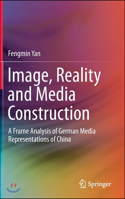 Image, Reality and Media Construction: A Frame Analysis of German Media Representations of China