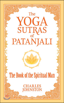 The Yoga Sutras of Patanjali: The Book of the Spiritual Man