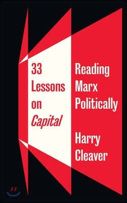 33 Lessons on Capital: Reading Marx Politically