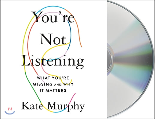 You're Not Listening: What You're Missing and Why It Matters