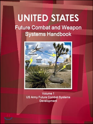 US Future Combat &amp; Weapon Systems Handbook Volume 1 US Army Future Combat Systems Development