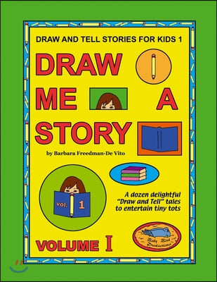 Draw and Tell Stories for Kids 1: Draw Me a Story Volume 1