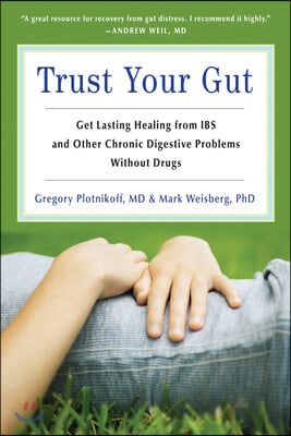 Trust Your Gut: Heal from Ibs and Other Chronic Stomach Problems Without Drugs (for Fans of Brain Maker or the Complete Low-Fodmap Die