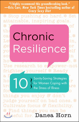 Chronic Resilience: 10 Sanity-Saving Strategies for Women Coping with the Stress of Illness (for Readers of the Body Keeps the Score or Ta