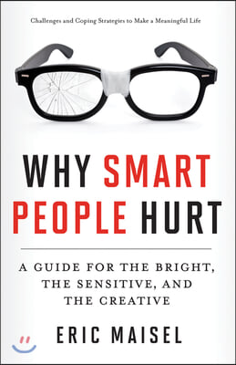 Why Smart People Hurt: A Guide for the Bright, the Sensitive, and the Creative (Creative Thinking & Positive Thinking Book, Mastering Creativ